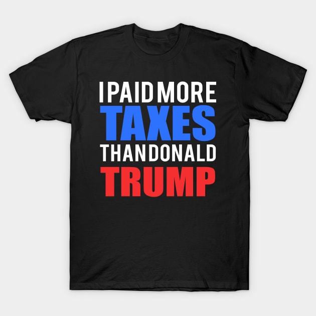 I Paid More Tax Than Donald Trump Typography Art T-Shirt by StreetDesigns